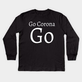 Go Corona Go Motivating text meme T-shirt for coronavirus 2020 for Typed Design Man's & Woman T-Shirt Kids Long Sleeve T-Shirt